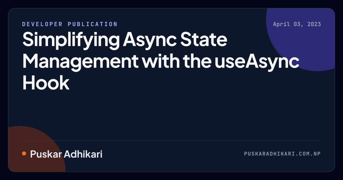 Simplifying Async State Management with the useAsync Hook